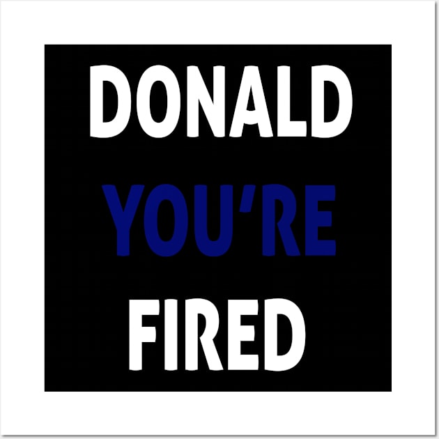 donald you're fired Wall Art by Ghani Store